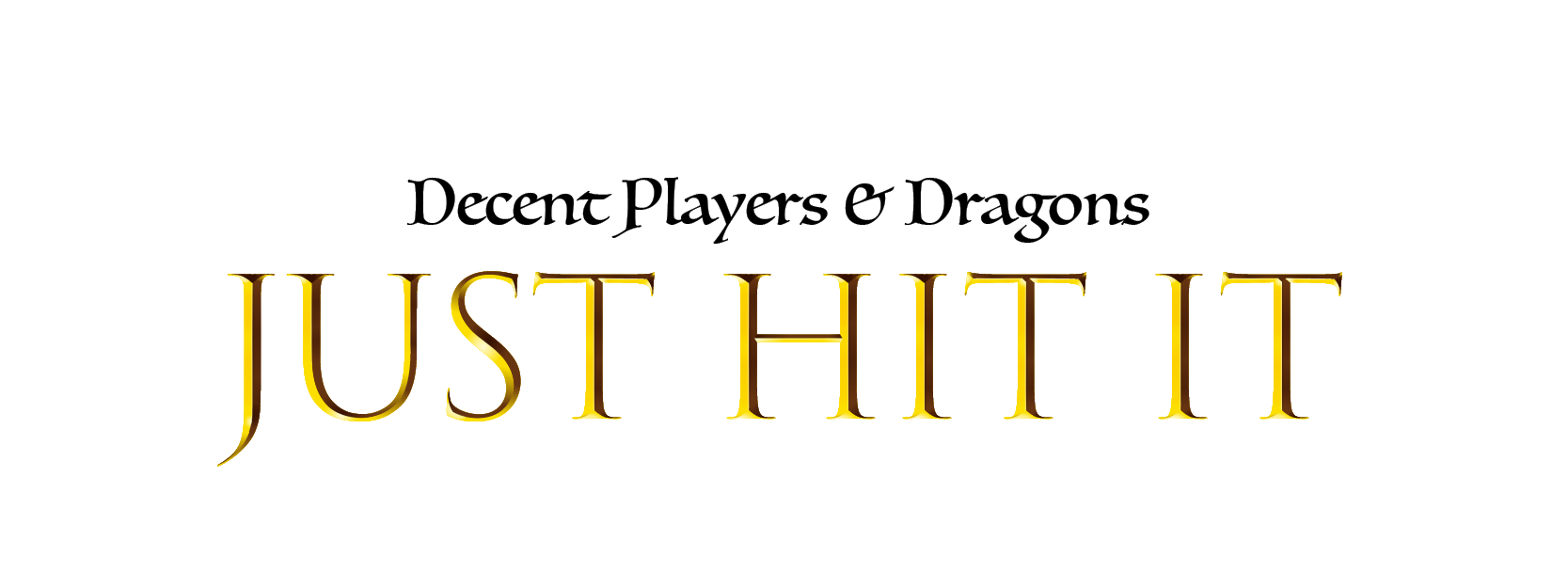 decent players and dragons - just hit it